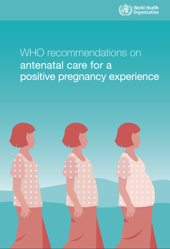 WHO recommendations on antenatal care for a positive pregnancy experience