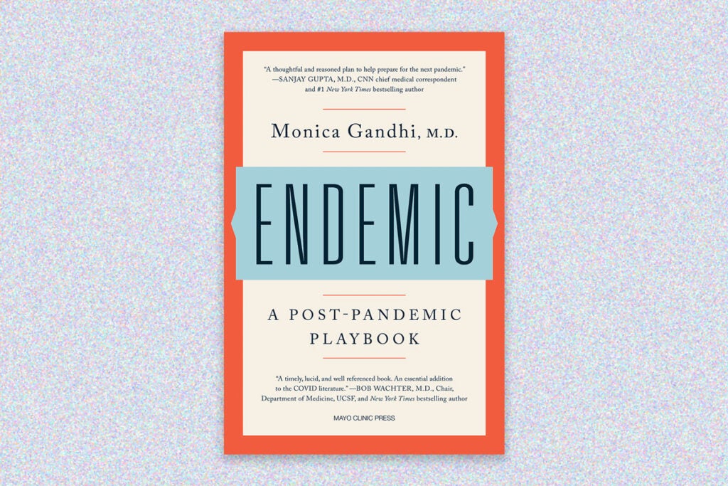 Book cover for “Endemic: A Post-Pandemic Playbook” by Monica Gandhi, M.D. The book cover has a light beige background, bright orange border and the word “ENDEMIC” in all caps in a light blue bar in the middle. Above the title is a quote and the author’s name, and below is the subtitle and another quote. The compassion is on a light purple speckled background.