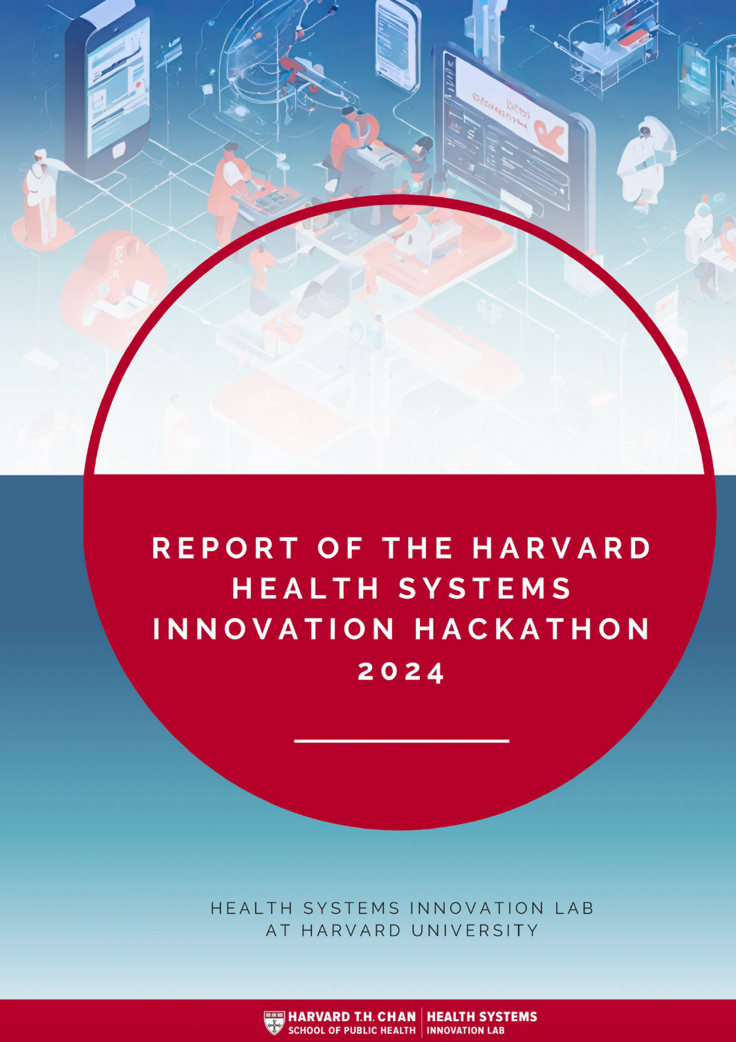 Report of the Harvard Health Systems Innovation Hackathon 2024