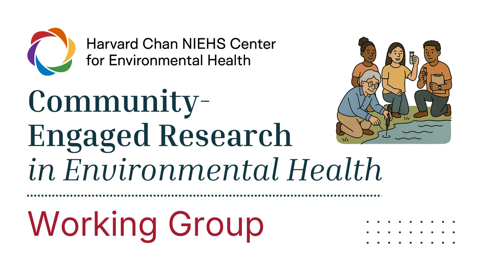 Community-Engaged Research in Environmental Health Working Group graphic with title, Center logo, and image of 4 community researchers testing pond water.