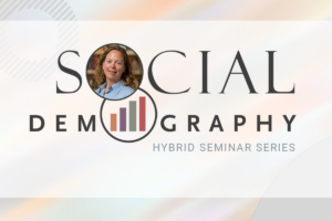 Social Demography Hybrid Seminar Series with headshot of speaker