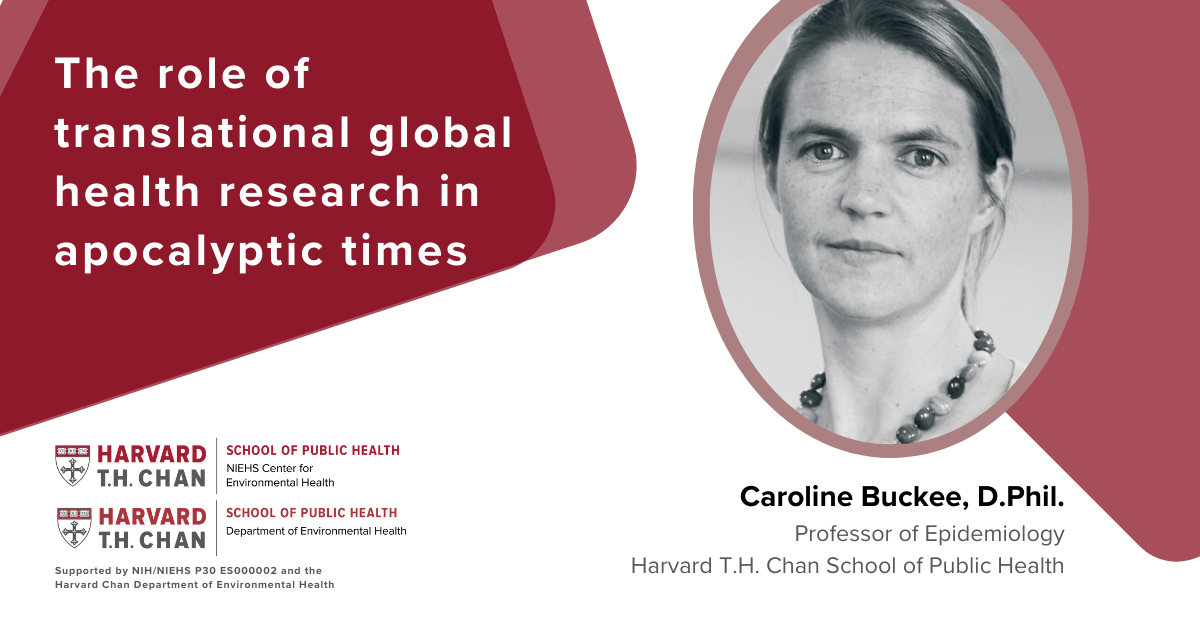 Caroline Buckee lecture graphic: The role of translational global health research in apocalyptic times.