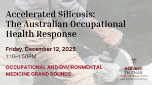 Occupational and Environmental Medicine Grand Rounds. Topic: Accelerated Silicosis: The Australian Occupational Health Response