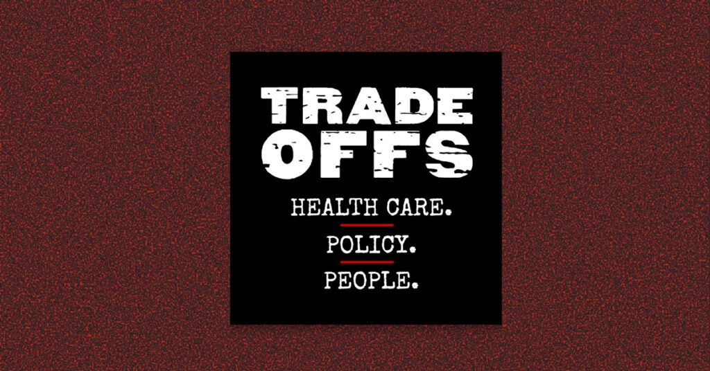 Podcast tile for Tradeoffs: Healthcare, policy, people. The tile is black with white type and red dividing lines. The tile is on a red and grey speckled background.