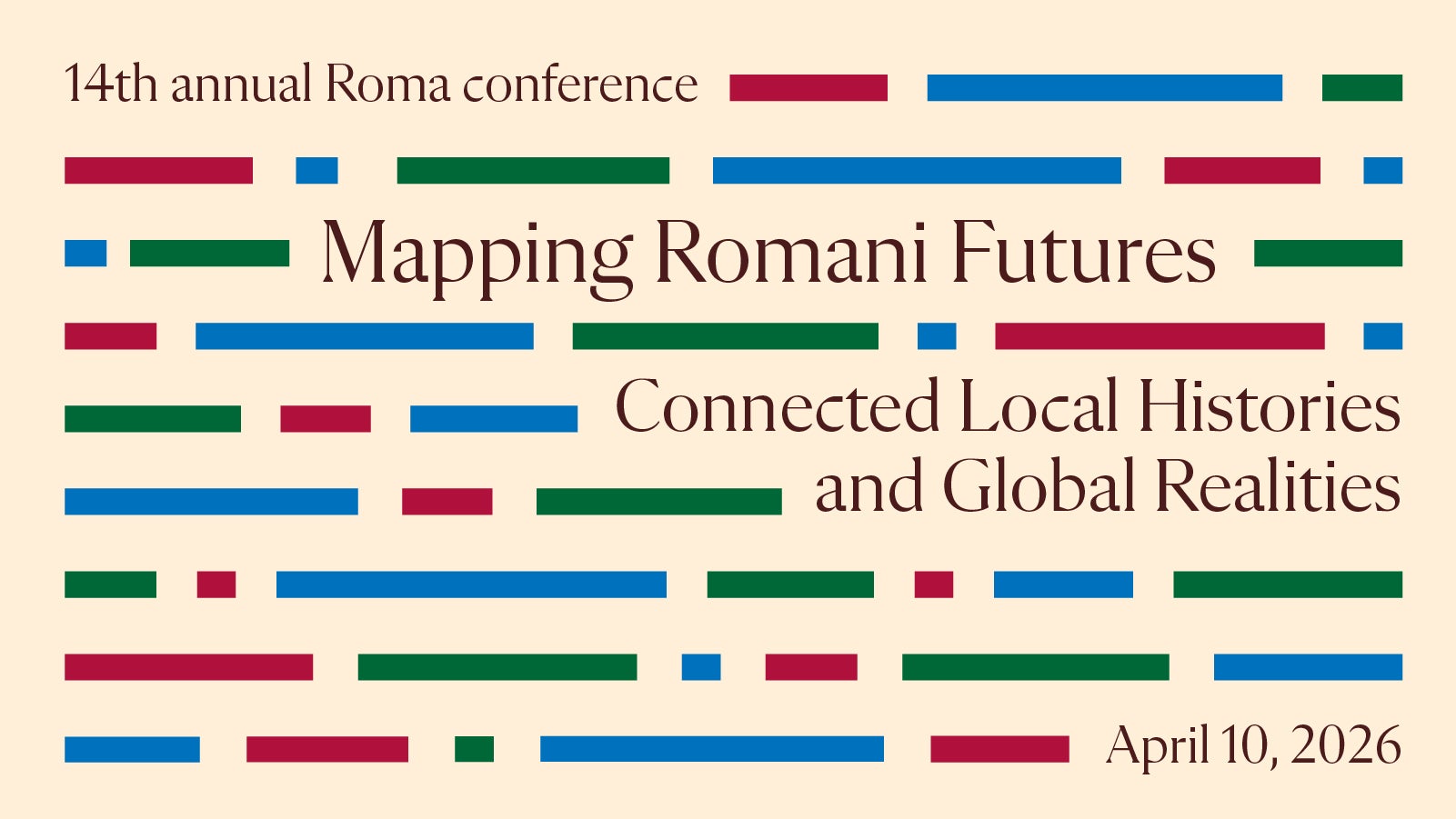 14th Annual Roma Conference "Mapping Romani futures: Connected local histories and global realities" April 10, 2026