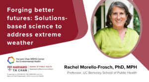 Rachel Morello-Frosch lecture banner with headshot and title: Forging better futures: Solutions-based science to address extreme weather