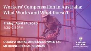 Occupational and Environmental Medicine Special Seminar Topic: Workers' Compensation in Australia: What Works and What Doesn’t